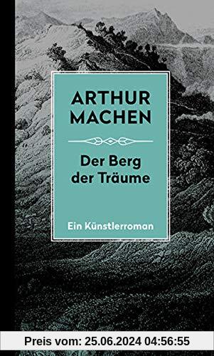 Die Berg der Träume: Ein Künstlerroman. Mit dem erstmals übersetzten Prosagedicht Die Turanier (Machen Werke)