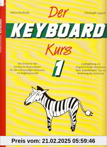 Der Keyboard-Kurs 1 - Die Schule für den Einstieg ins Keyboardspiel. Für alle einmanualigen Keyboards mit Begleitautomat