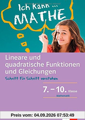 Klett Ich kann ... Mathe - Lin. u. quadratische Funktionen und Gleichungen 7.-10: Schritt für Schritt verstehen: Mathematik Schritt für Schritt verstehen
