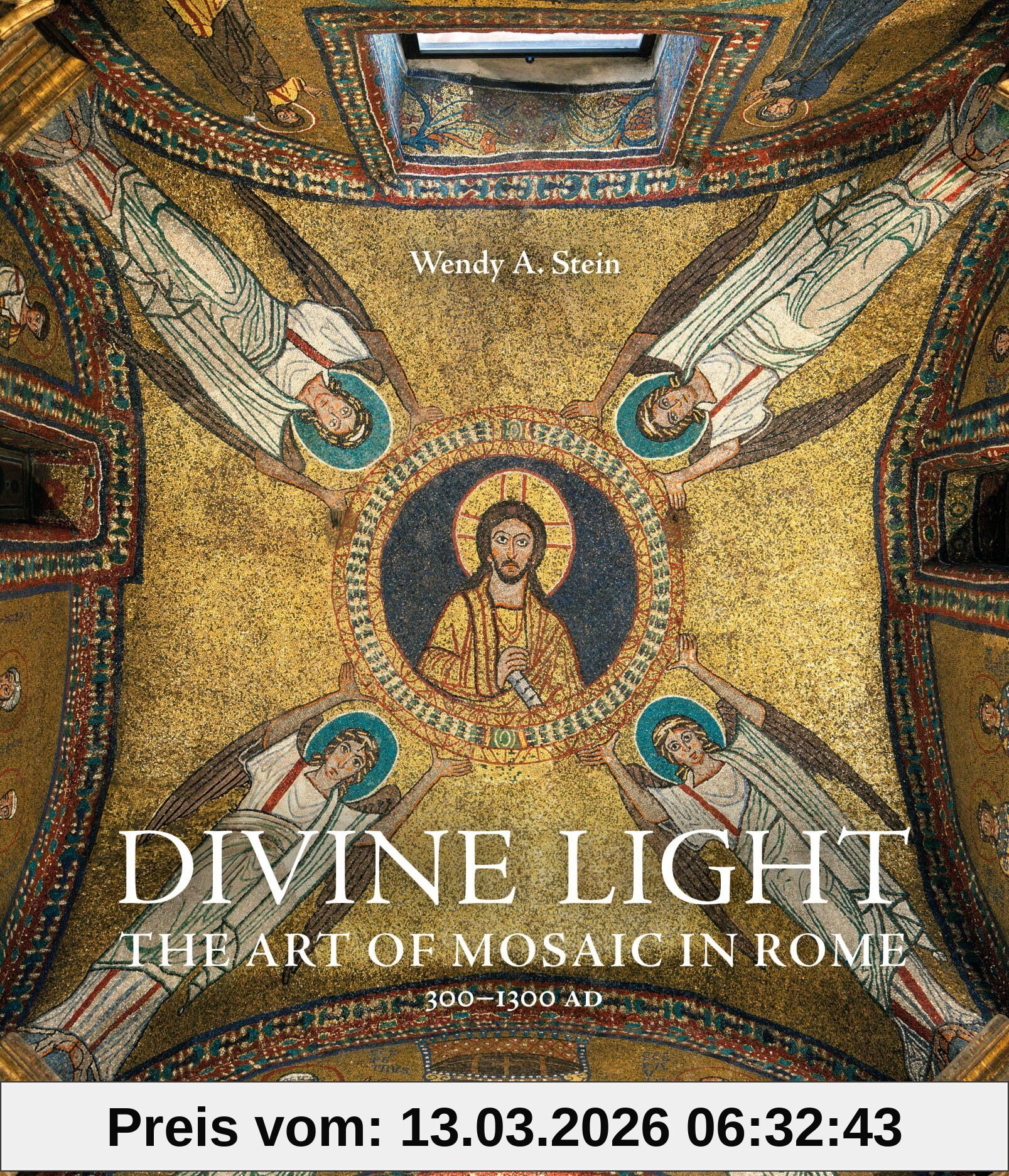 Stein, Wendy A. Divine Light The Art Of Mosaic In Rome, 300 , 1300 Ad