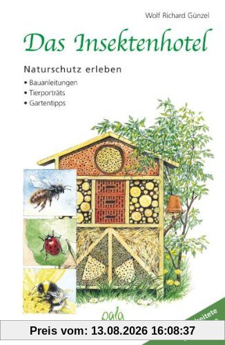 Das Insektenhotel: Naturschutz erleben Bauanleitungen Tierporträts Gartentipps