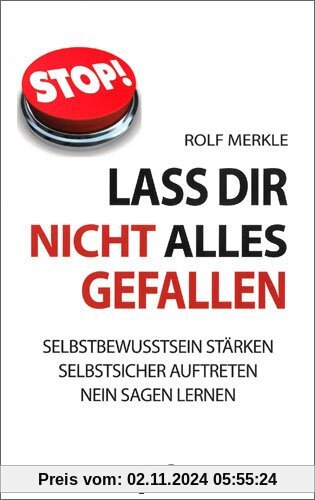 Laß Dir nicht alles gefallen: Wie Sie Ihr Selbstbewußtsein stärken und sich privat und beruflich besser durchsetzen könn