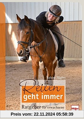 Reiten geht immer: Ratgeber für erwachsene Anfänger und Wiedereinsteiger