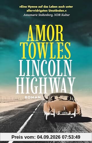Lincoln Highway: Roman | »Eine Hymne auf das Leben auch unter allerwidrigsten Umständen.« Annemarie Stoltenberg, NDR Kultur