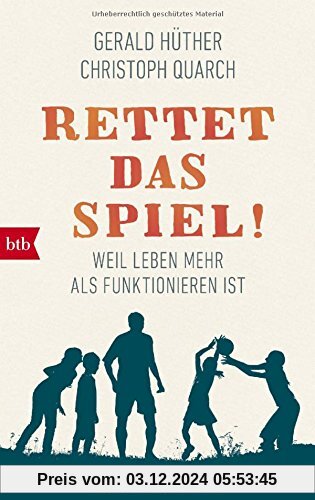 Rettet das Spiel!: Weil Leben mehr als Funktionieren ist