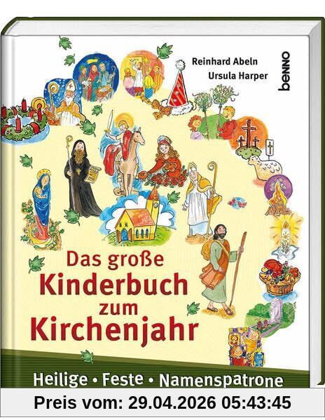 Das große Kinderbuch zum Kirchenjahr: Heilige, Feste, Namenspatrone