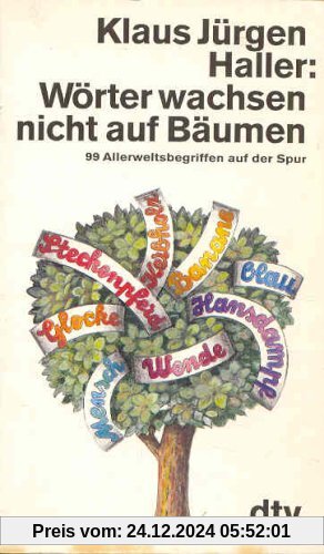 Wörter wachsen nicht auf Bäumen (6969 658). 99 Allerweltsbegriffen auf der Spur. ( dtv Sachbuch).