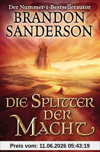 Die Splitter der Macht: Roman (Die Sturmlicht-Chroniken, Band 6)
