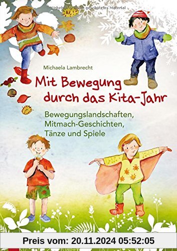 Mit Bewegung durch das Kita-Jahr: Bewegungslandschaften, Mitmach-Geschichten, Tänze und Spiele