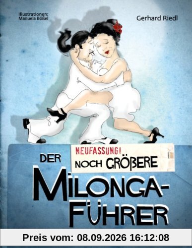 Der noch größere Milonga-Führer: Ein amüsant-satirischer Ratgeber zum argentinischen Tango