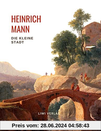 Heinrich Mann: Die kleine Stadt. Vollständige Neuausgabe