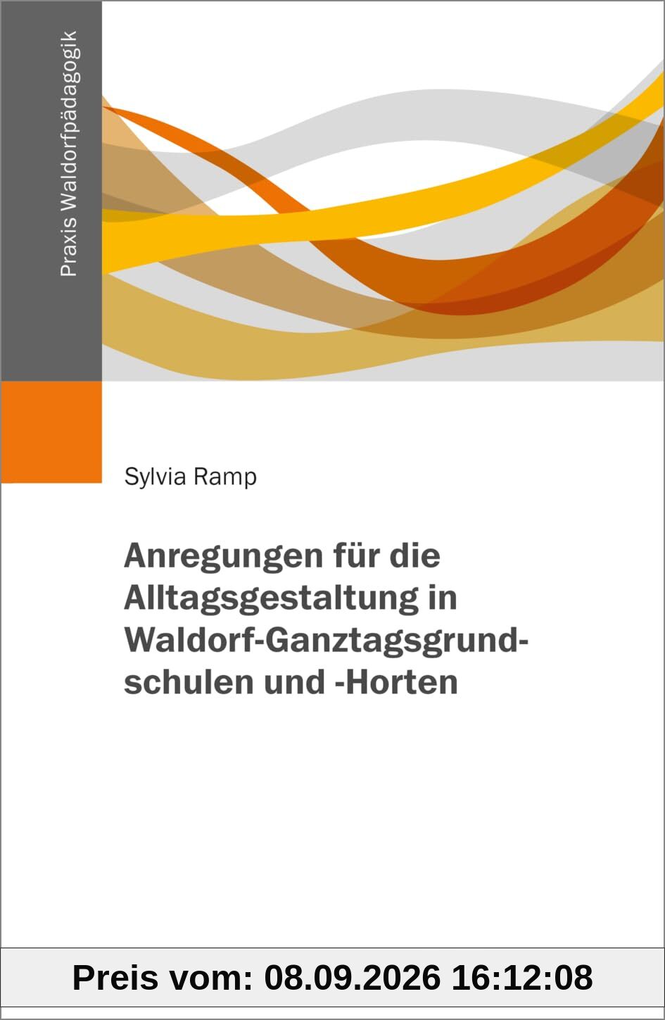 Waldorf-Ganztagsgrundschulen und -Horte: Grundlagen und Praxisbeispiele (Praxis Waldorfpädagogik)
