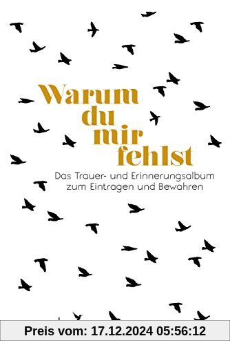 Warum du mir fehlst: Das Trauer- und Erinnerungsalbum zum Eintragen und Bewahren