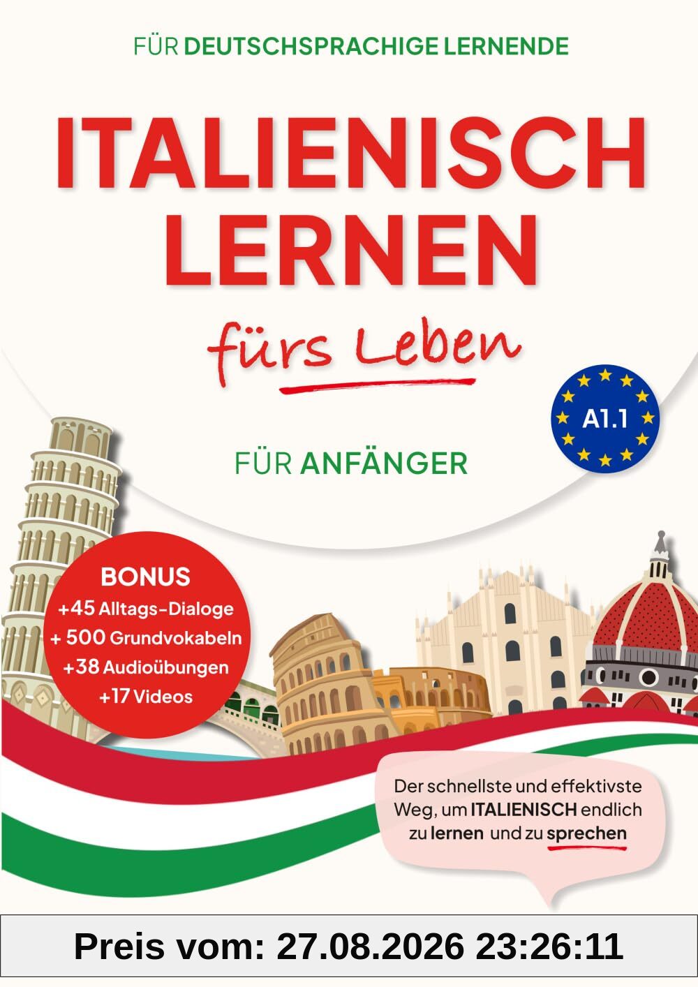 Italienisch Lernen fürs Leben für Anfänger A1.1: für Alltag, Reisen & Hobby, mit Grammatik, Wortschatz, Dialogen, Kultur-Tipps & Slang + Audio- & ... einfachen und effizienten Üben der Sprache