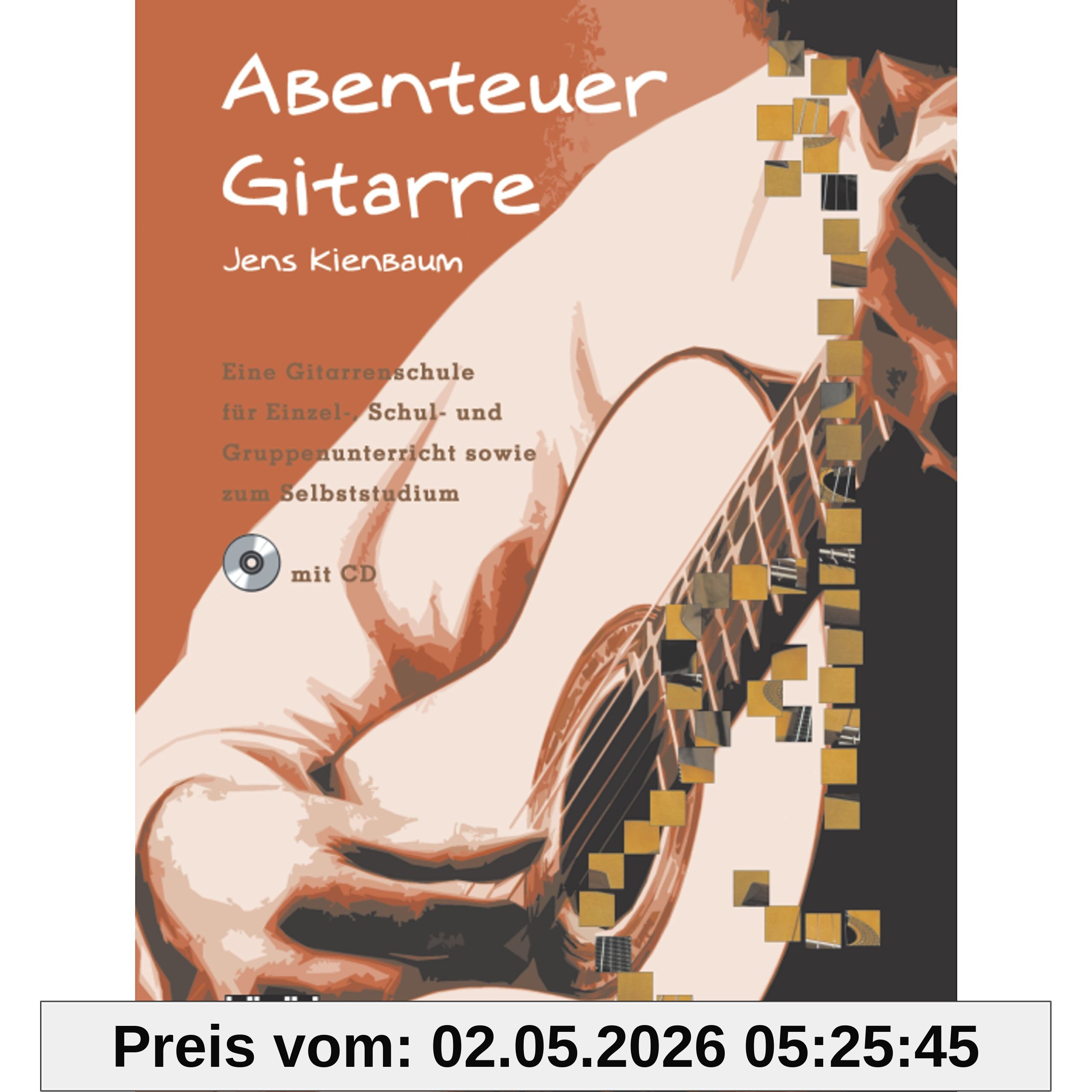 Abenteuer Gitarre: Eine Gitarrenschule für Einzel-, Schul- und Gruppenunterricht sowie zum Selbststudium