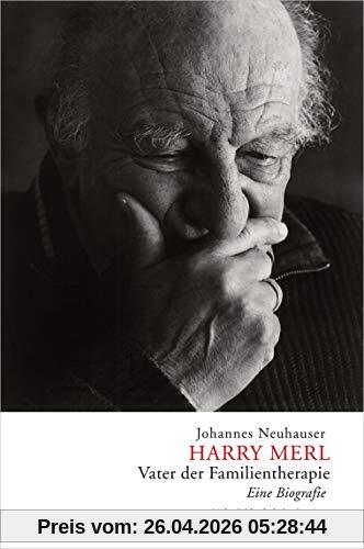 Harry Merl – Vater der Familientherapie: Eine Biografie
