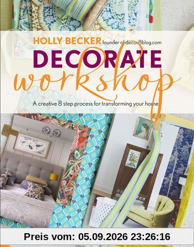 Decorate Workshop: A Creative 8 Step Process for Transforming Your Home
