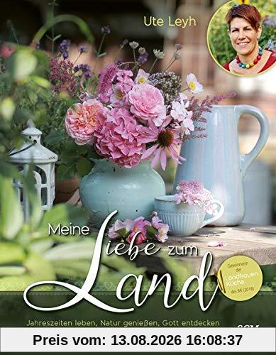 Meine Liebe zum Land: Jahreszeiten leben, Natur genießen, Gott entdecken