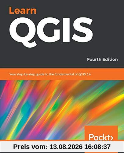 Learn QGIS: Your step-by-step guide to the fundamental of QGIS 3.4, 4th Edition (English Edition)