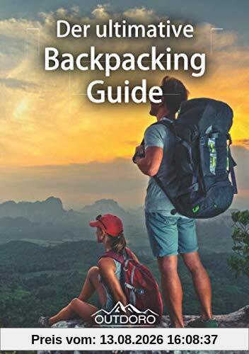Der ultimative Backpacking Guide von Outdoro - Reiseführer für Rucksack-Reisen - Die weltweit schönsten Reiseziele für Backpacker