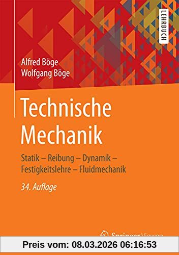 Alfred Böge Technische Mechanik, Statik – Reibung – Dynamik – Festigkeitslehre – Fluidmechanik