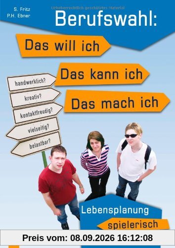 Berufswahl: Das will ich - das kann ich - das mach ich: Lebensplanung spielerisch ausprobieren