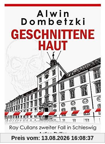 GESCHNITTENE HAUT: Ray Cullans zweiter Fall in Schleswig (RAY CULLAN / Action-Thriller in Schleswig)