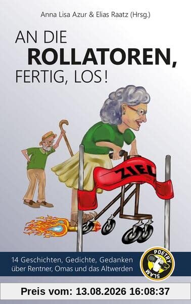An die Rollatoren, fertig, los!: 14 Geschichten, Gedichte, Gedanken über Rentner, Omas und das Altwerden (Themenbände deluxe)