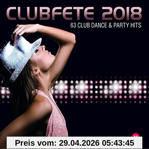 Clubfete 2018 (63 Club Dance & Party Hits)