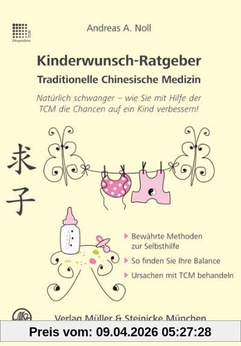 Kinderwunsch-Ratgeber Traditionelle Chinesische Medizin: Natürlich schwanger - wie Sie mit Hilfe der TCM die Chancen auf ein Kind verbessert!