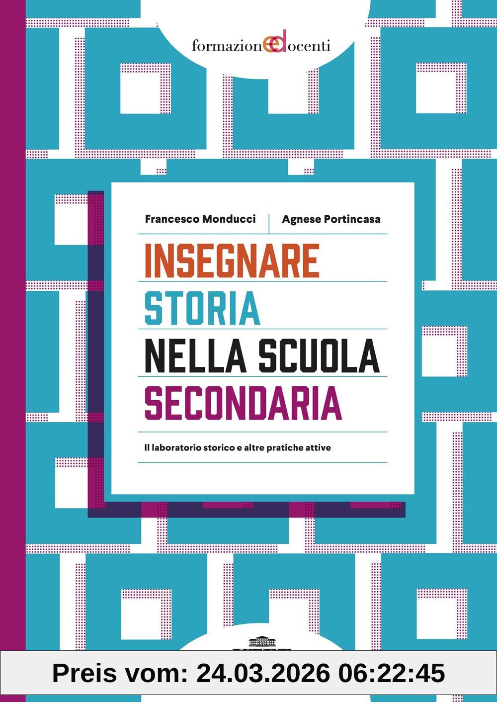 Insegnare storia nella scuola secondaria. Il laboratorio storico e altre pratiche attive (Formazione docenti)