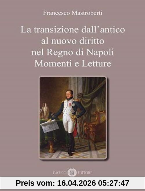 La transizione dall’antico al nuovo diritto nel Regno di Napoli. Momenti e letture