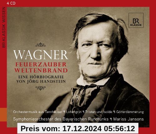 Richard Wagner - Feuerzauber, Weltenbrand: Eine Hörbiografie