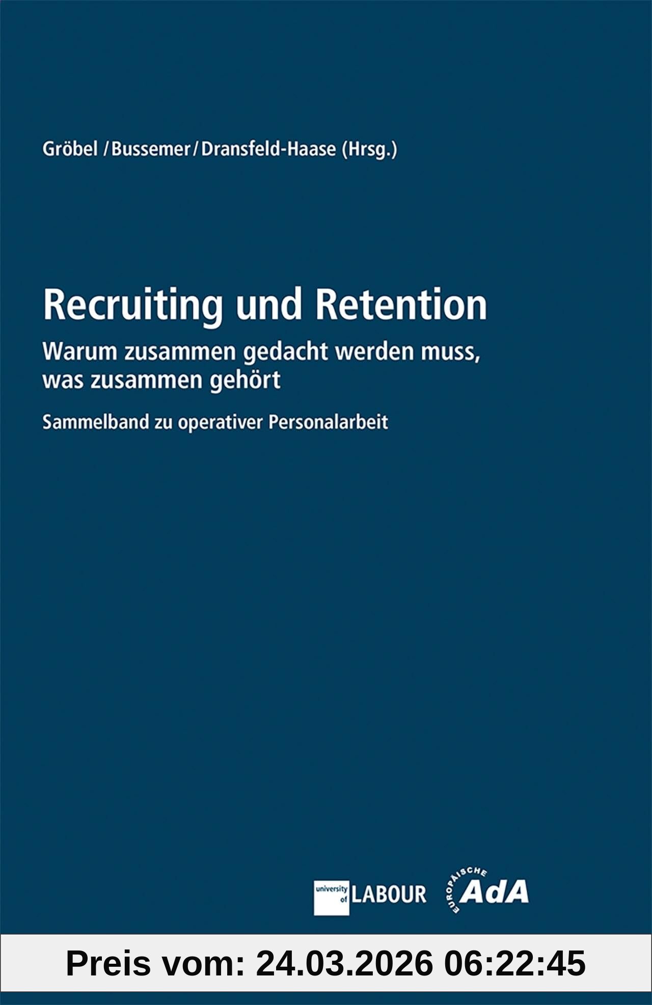 Recruiting und Retention: Warum das Gewinnen und Binden von Mitarbeitenden in Zeiten des Fachkräftemangels zusammen gedacht werden muss. Antworten aus ... HR-Praxis und Arbeitnehmervertretungen