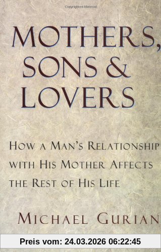 Mothers, Sons, and Lovers: How a Man's Relationship with His Mother Affects the Rest of His Life