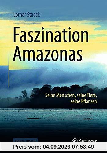 Faszination Amazonas: Seine Menschen, seine Tiere, seine Pflanzen