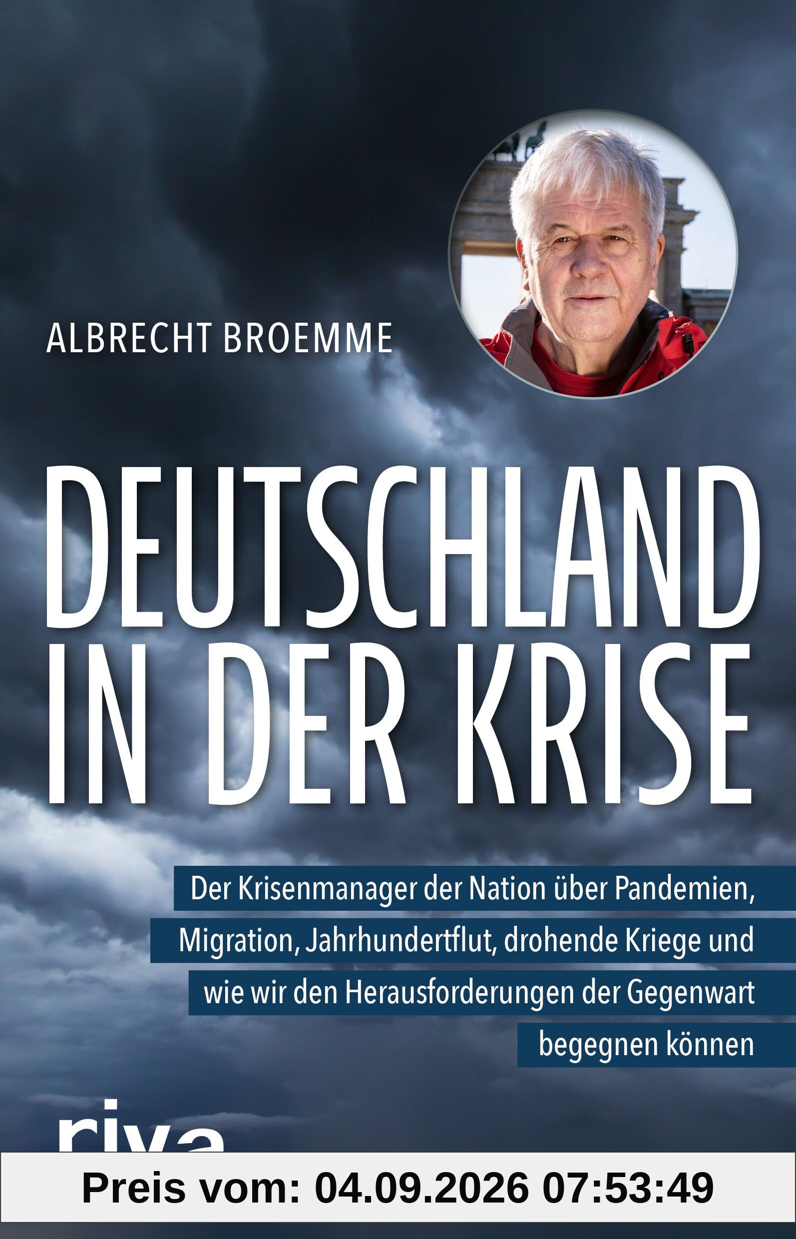 Deutschland in der Krise: Der Krisenmanager der Nation über Pandemien, Migration, Jahrhundertflut, drohende Kriege und wie wir den Herausforderungen der Gegenwart begegnen können
