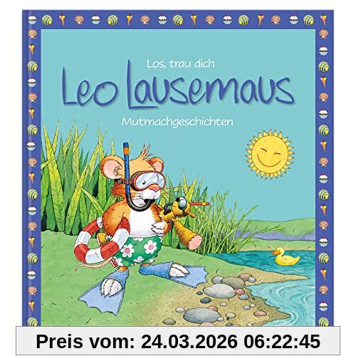 Los, trau dich Leo Lausemaus - Mutmachgeschichten: Kinderbuch mit Geschichten zum Vorlesen für Kinder ab 3 Jahren