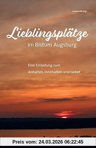 Lieblingsplätze im Bistum Augsburg – Eine Einladung zum Anhalten, Innehalten und Gebet