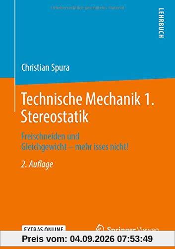 Technische Mechanik 1. Stereostatik: Freischneiden und Gleichgewicht – mehr isses nicht!