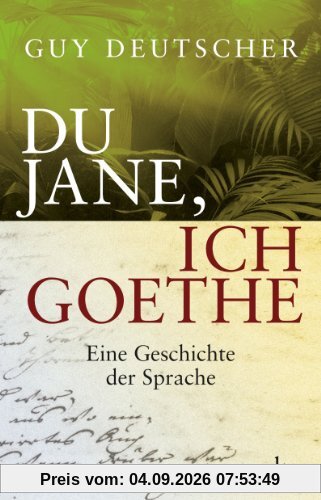 Du Jane, ich Goethe: Eine Geschichte der Sprache