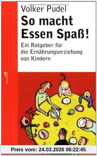 So macht Essen Spaß!: Ein Ratgeber für die Ernährungserziehung von Kindern (Beltz Taschenbuch / Ratgeber)