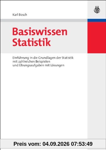 Basiswissen Statistik: Einführung in die Grundlagen der Statistik mit zahlreichen Beispielen und Übungsaufgaben mit Lösungen