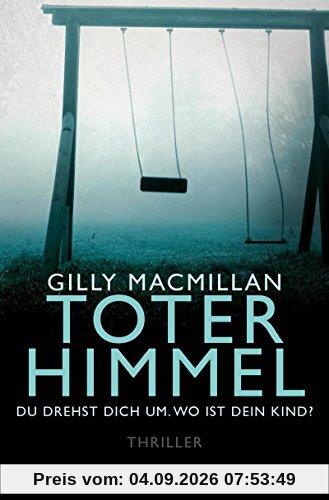Toter Himmel - Du drehst dich um. Wo ist dein Kind?: Thriller