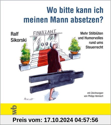 Wo bitte kann ich meinen Mann absetzen?: Mehr Stilblüten und Humorvolles rund ums Steuerrecht