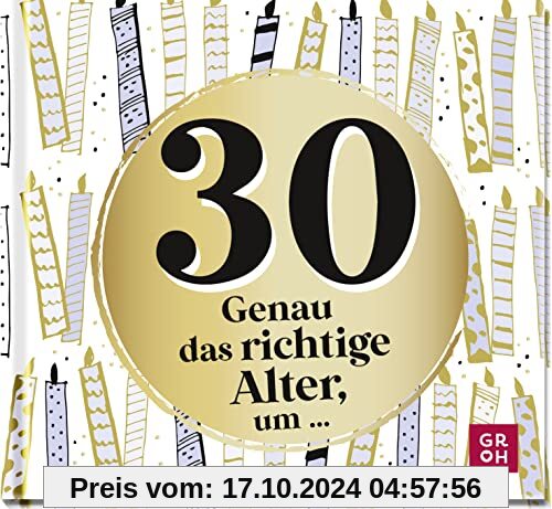 30 - Genau das richtige Alter, um ...: Mini-Geschenkbuch zum 30. Geburtstag mit 30 kleinen Ideen für das neue Lebensjahr