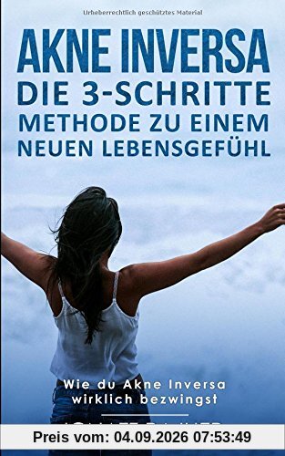 Akne Inversa: Die 3-Schritte Methode zu einem neuen Lebensgefühl (Wie du Akne Inversa wirklich bezwingst)