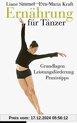 Ernährung für Tänzer: Grundlagen, Leistungsförderung, Praxistipps