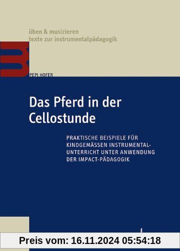 Das Pferd in der Cellostunde: Praktische Beispiele für kindgemäßen Instrumentalunterricht unter Anwendung der Impact-Päd