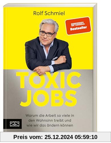 Toxic Jobs: Warum die Arbeit so viele in den Wahnsinn treibt und wie wir das ändern können (Mentale Gesundheit am Arbeit